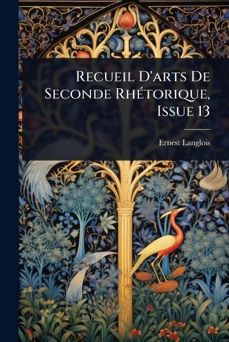 Recueil D'arts De Seconde RhÃ(c)torique, Issue 13  by Ernest Langlois at Abbey's Bookshop, 