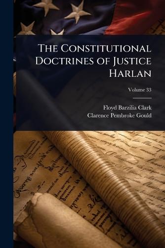 The Constitutional Doctrines of Justice Harlan  by Floyd Barzilia Clark at Abbey's Bookshop, 