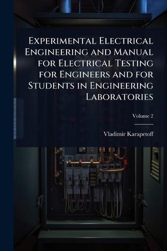 Experimental Electrical Engineering and Manual for Electrical Testing for Engineers and for Students in Engineering Laboratories  by Vladimir Karapetoff at Abbey's Bookshop, 