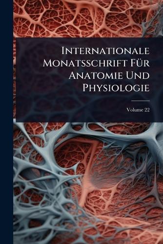 Internationale Monatsschrift FÃ1/4r Anatomie Und Physiologie  at Abbey's Bookshop, 