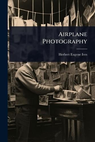 Airplane Photography  by Herbert Eugene Ives at Abbey's Bookshop, 