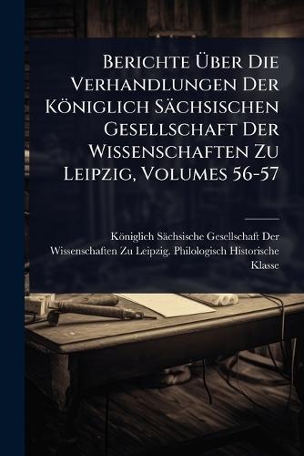Berichte Ã&#156;ber Die Verhandlungen Der Königlich Sächsischen Gesellschaft Der Wissenschaften Zu Leipzig, Volumes 56-57  by Königlich Sächsische Gesellschaft at Abbey's Bookshop, 