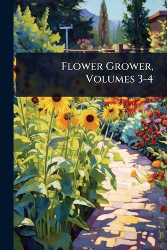 Flower Grower, Volumes 3-4  at Abbey's Bookshop, 