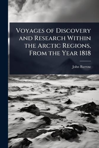 Voyages of Discovery and Research Within the Arctic Regions, From the Year 1818  by John Barrow at Abbey's Bookshop, 