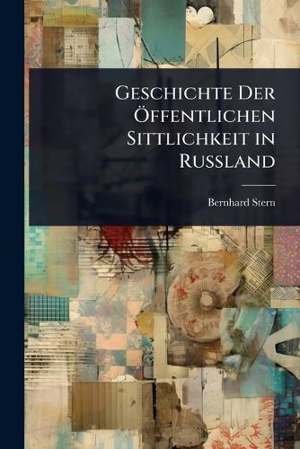 Geschichte Der Ã-ffentlichen Sittlichkeit in Russland  by Bernhard Stern at Abbey's Bookshop, 