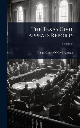 The Texas Civil Appeals Reports  by Texas Court of Civil Appeals at Abbey's Bookshop, 