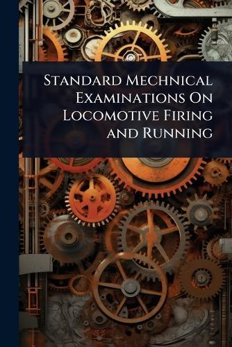 Standard Mechnical Examinations On Locomotive Firing and Running  at Abbey's Bookshop, 
