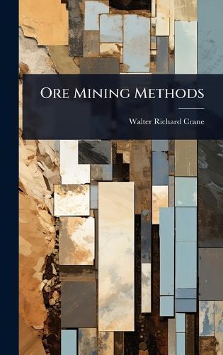 Ore Mining Methods  by Walter Richard Crane at Abbey's Bookshop, 