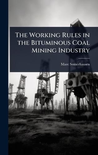 The Working Rules in the Bituminous Coal Mining Industry  by Marc Somerhausen at Abbey's Bookshop, 