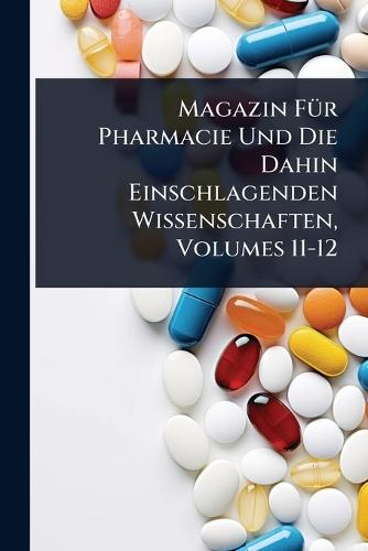 Magazin FÃ1/4r Pharmacie Und Die Dahin Einschlagenden Wissenschaften, Volumes 11-12  at Abbey's Bookshop, 