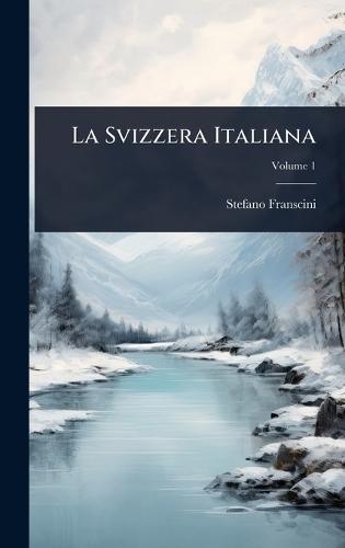 La Svizzera Italiana  by Stefano Franscini at Abbey's Bookshop, 