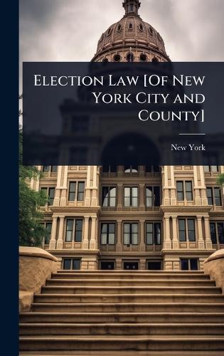 Election Law [Of New York City and County]  by New York at Abbey's Bookshop, 