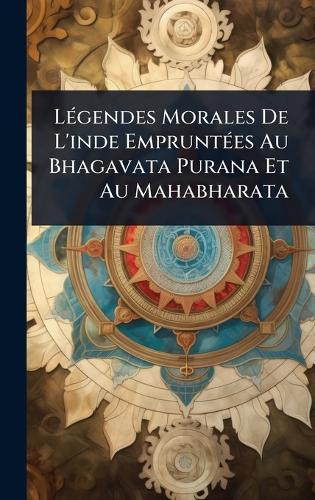 LÃ(c)gendes Morales De L'inde EmpruntÃ(c)es Au Bhagavata Purana Et Au Mahabharata  at Abbey's Bookshop, 