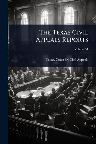 The Texas Civil Appeals Reports  by Texas Court of Civil Appeals at Abbey's Bookshop, 