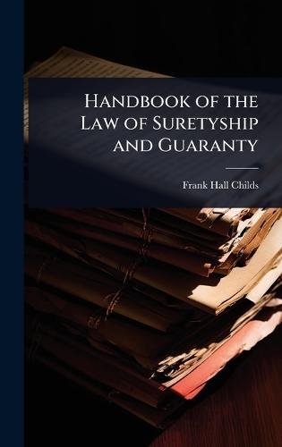 Handbook of the Law of Suretyship and Guaranty  by Frank Hall Childs at Abbey's Bookshop, 