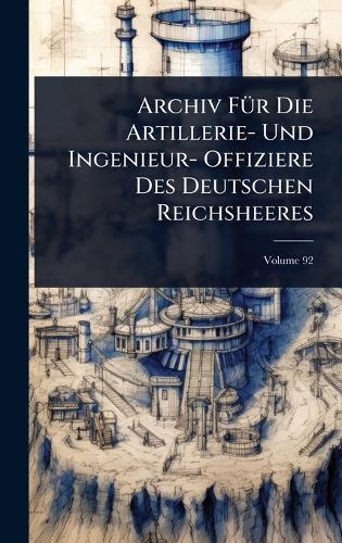 Archiv FÃ1/4r Die Artillerie- Und Ingenieur- Offiziere Des Deutschen Reichsheeres  at Abbey's Bookshop, 