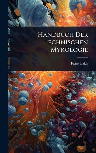Handbuch Der Technischen Mykologie  by Franz Lafar at Abbey's Bookshop, 