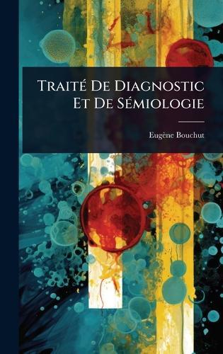 TraitÃ(c) De Diagnostic Et De SÃ(c)miologie  by Eugène Bouchut at Abbey's Bookshop, 
