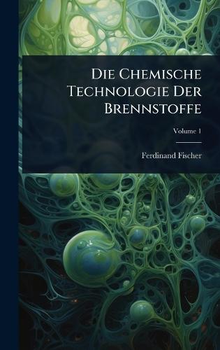 Die Chemische Technologie Der Brennstoffe  by Ferdinand Fischer at Abbey's Bookshop, 