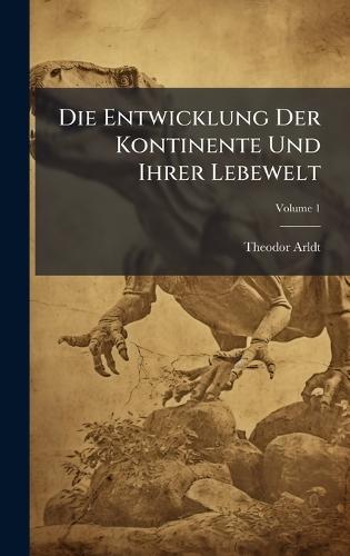 Die Entwicklung Der Kontinente Und Ihrer Lebewelt  by Theodor Arldt at Abbey's Bookshop, 