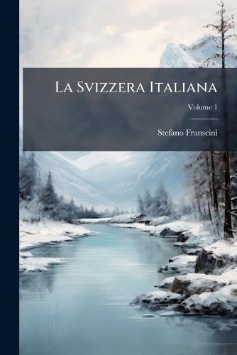 La Svizzera Italiana  by Stefano Franscini at Abbey's Bookshop, 