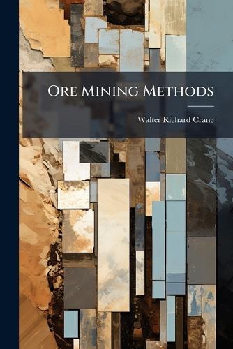 Ore Mining Methods  by Walter Richard Crane at Abbey's Bookshop, 