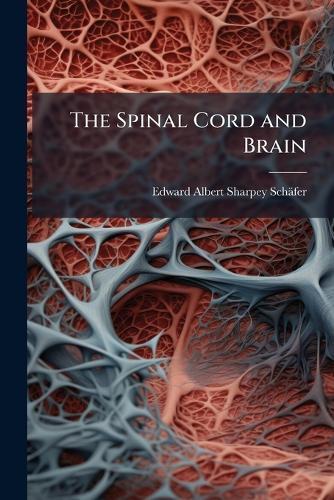 The Spinal Cord and Brain  by Edward Albert Sharpey-Schäfer at Abbey's Bookshop, 