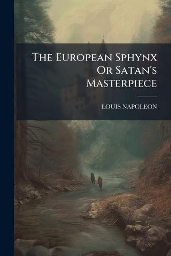 The European Sphynx Or Satan's Masterpiece  by Louis Napoleon at Abbey's Bookshop, 