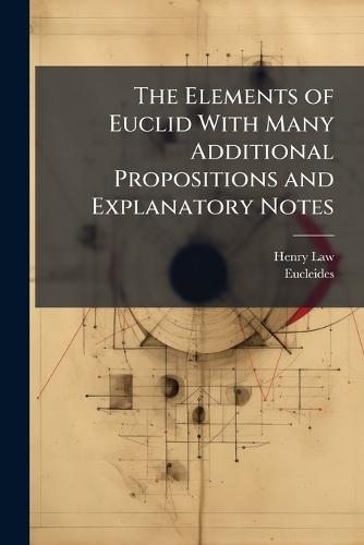 The Elements of Euclid With Many Additional Propositions and Explanatory Notes  by Henry Law at Abbey's Bookshop, 