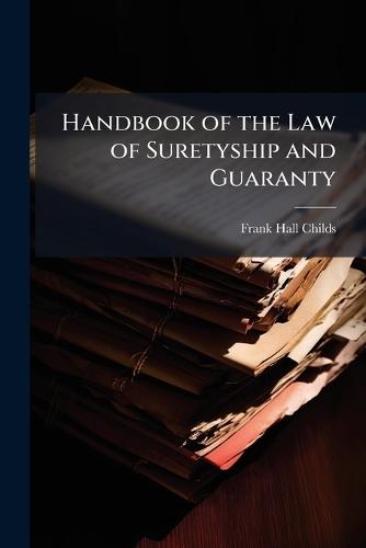 Handbook of the Law of Suretyship and Guaranty  by Frank Hall Childs at Abbey's Bookshop, 