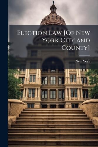 Election Law [Of New York City and County]  by New York at Abbey's Bookshop, 