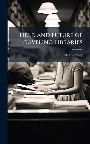 Field and Future of Traveling Libraries  by Melvil Dewey at Abbey's Bookshop, 