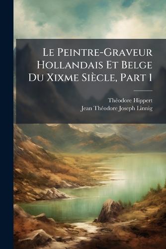 Le Peintre-Graveur Hollandais Et Belge Du Xixme Siècle, Part 1  by Thã(c)Odore Hippert at Abbey's Bookshop, 