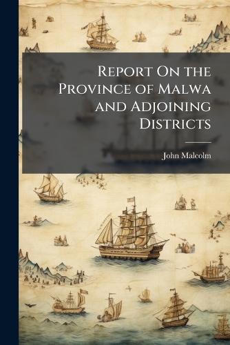 Report On the Province of Malwa and Adjoining Districts  by John Malcolm at Abbey's Bookshop, 