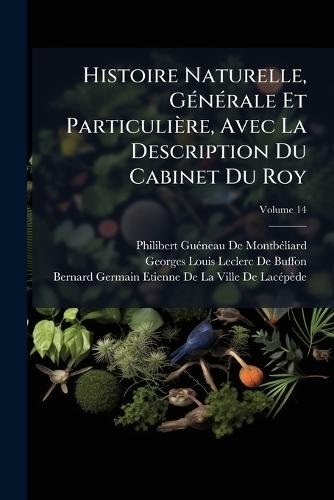 Histoire Naturelle, GÃ(c)nÃ(c)rale Et Particulière, Avec La Description Du Cabinet Du Roy  by Philibert Guã(c)Neau de Montbã(c)Liard at Abbey's Bookshop, 