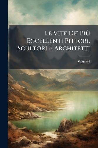 Le Vite De' PiÃ¹ Eccellenti Pittori, Scultori E Architetti  at Abbey's Bookshop, 