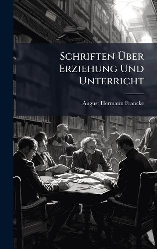 Schriften Ã&#156;ber Erziehung Und Unterricht  by August Hermann Francke at Abbey's Bookshop, 