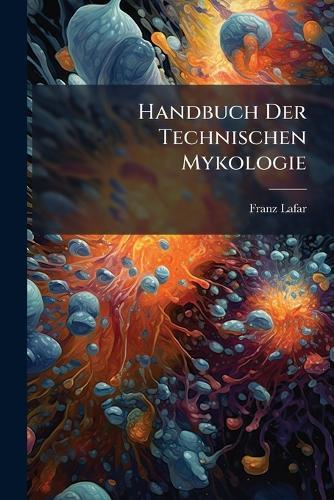 Handbuch Der Technischen Mykologie  by Franz Lafar at Abbey's Bookshop, 