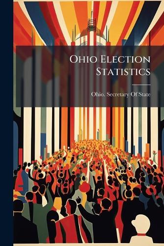 Ohio Election Statistics  by Ohio Secretary of State at Abbey's Bookshop, 
