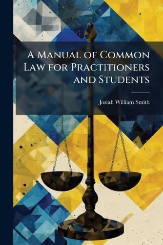 A Manual of Common Law for Practitioners and Students  by Josiah William Smith at Abbey's Bookshop, 