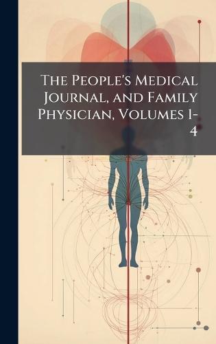 The People's Medical Journal, and Family Physician, Volumes 1-4  at Abbey's Bookshop, 