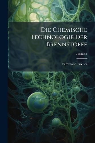 Die Chemische Technologie Der Brennstoffe  by Ferdinand Fischer at Abbey's Bookshop, 