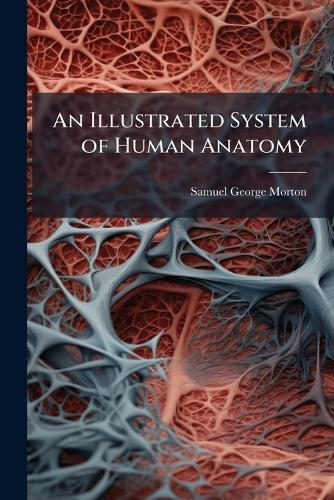 An Illustrated System of Human Anatomy  by Samuel George Morton at Abbey's Bookshop, 