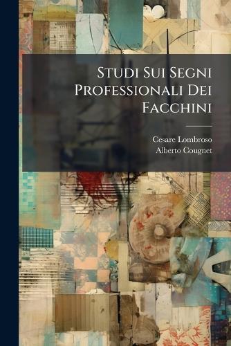 Studi Sui Segni Professionali Dei Facchini  by Cesare Lombroso at Abbey's Bookshop, 