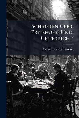 Schriften Ã&#156;ber Erziehung Und Unterricht  by August Hermann Francke at Abbey's Bookshop, 