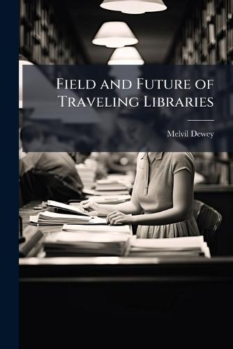Field and Future of Traveling Libraries  by Melvil Dewey at Abbey's Bookshop, 