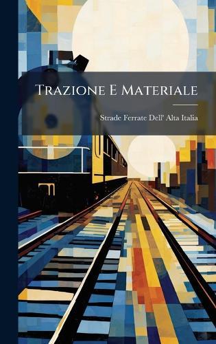 Trazione E Materiale  by Strade Ferrate Dell' Alta Italia at Abbey's Bookshop, 
