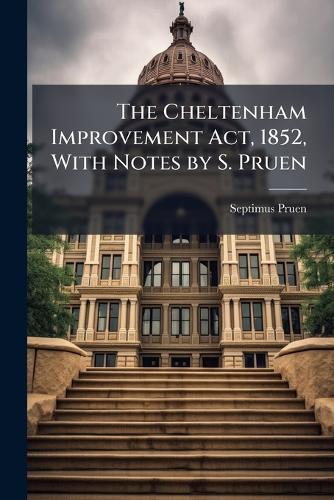 The Cheltenham Improvement Act, 1852, With Notes by S. Pruen  by Septimus Pruen at Abbey's Bookshop, 