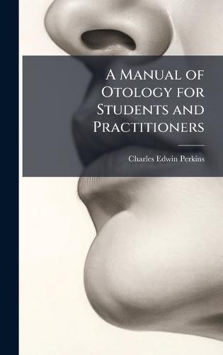 A Manual of Otology for Students and Practitioners  by Charles Edwin Perkins at Abbey's Bookshop, 