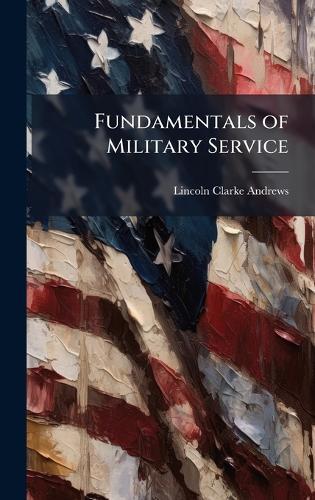 Fundamentals of Military Service  by Lincoln Clarke Andrews at Abbey's Bookshop, 